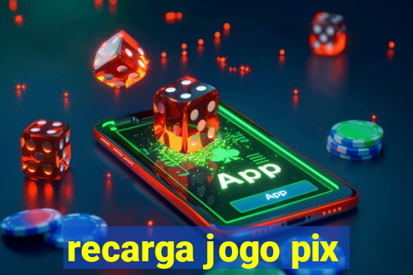 recarga jogo pix